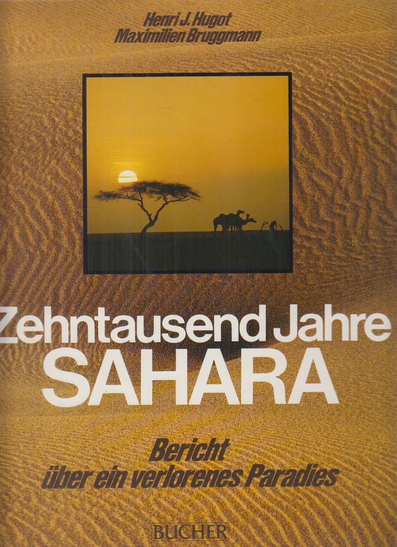 Henri J. Hugot, Maximilien Bruggmann - Zehntausend Jahre Sahara [antikvár]