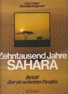 Henri J. Hugot, Maximilien Bruggmann - Zehntausend Jahre Sahara [antikvár]