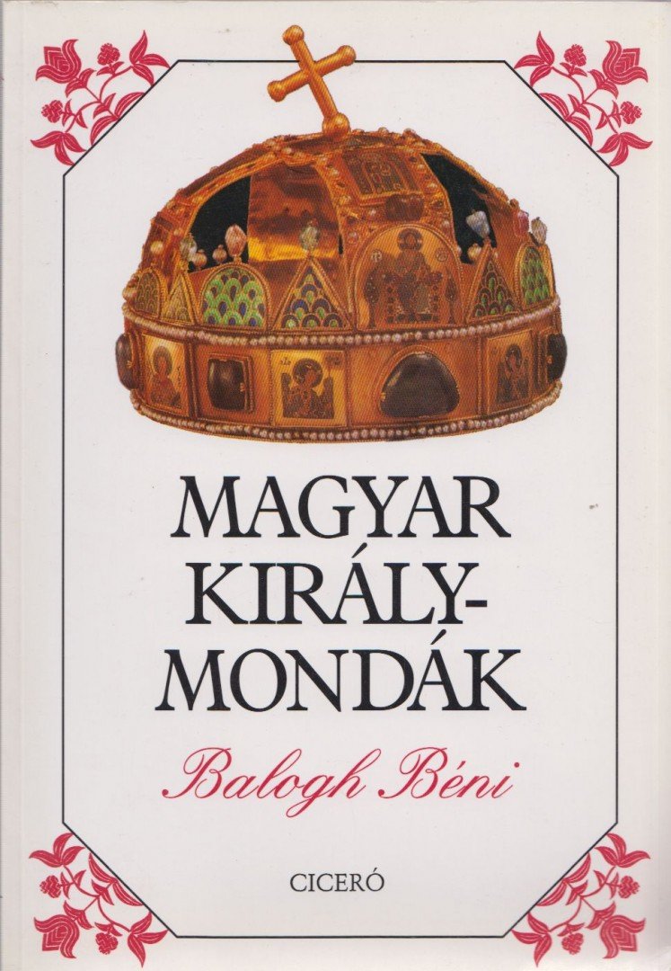 Balogh Béni - Magyar királymondák [antikvár]