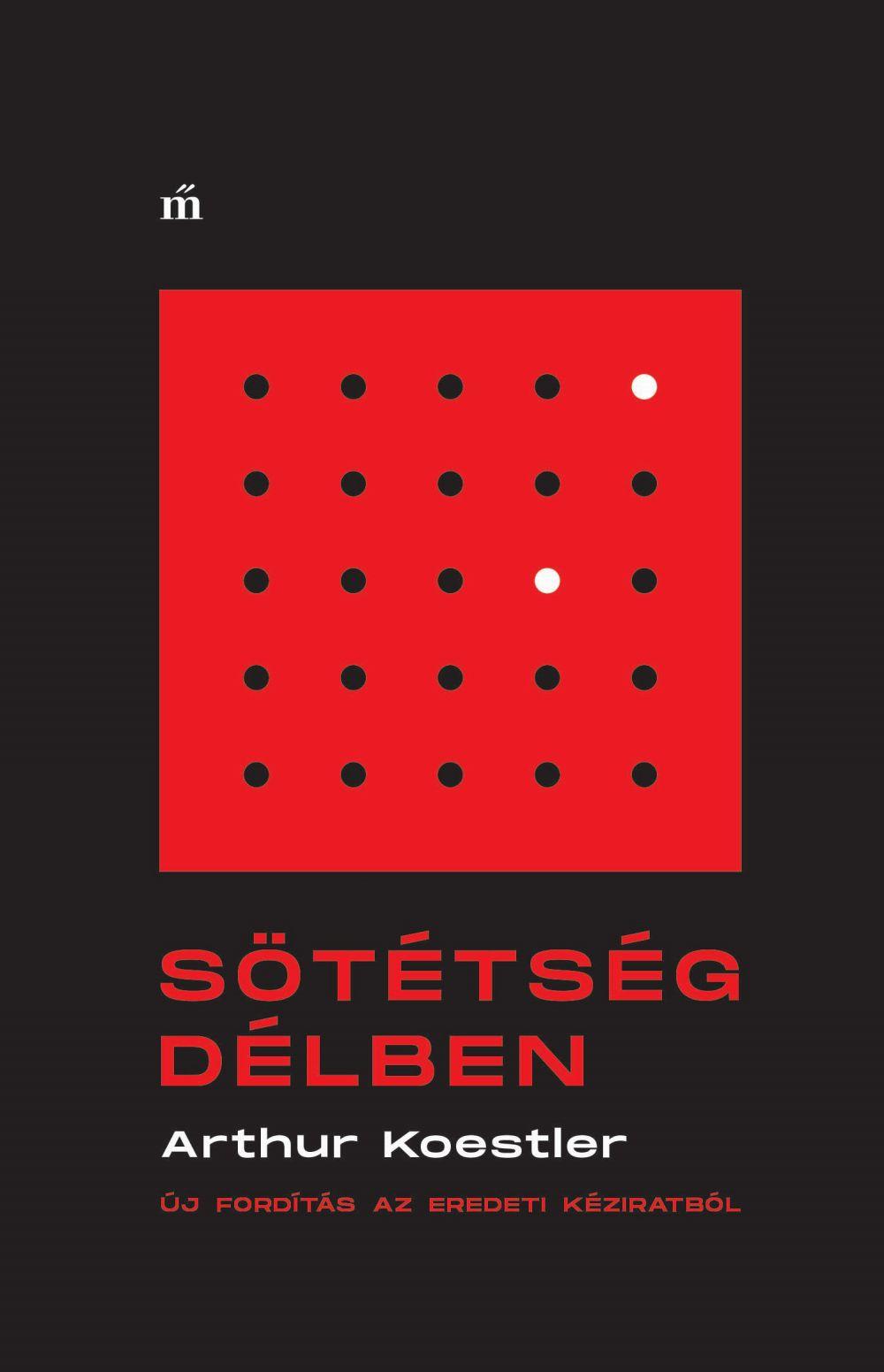 Koestler, Arthur - Sötétség délben - Új fordítás az eredeti kéziratból [szépséghibás]