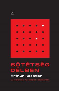 Koestler, Arthur - Sötétség délben - Új fordítás az eredeti kéziratból [szépséghibás]