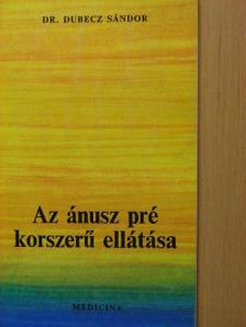 Dr. Dubecz Sándor - Az ánusz pré korszerű ellátása [antikvár]