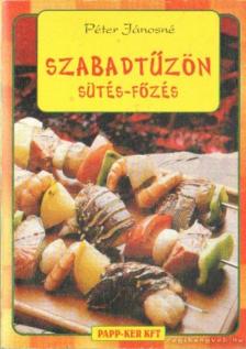 Péter Jánosné - Szabadtűzön sütés-főzés [antikvár]