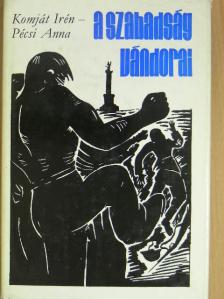 Komját Irén - A szabadság vándorai [antikvár]