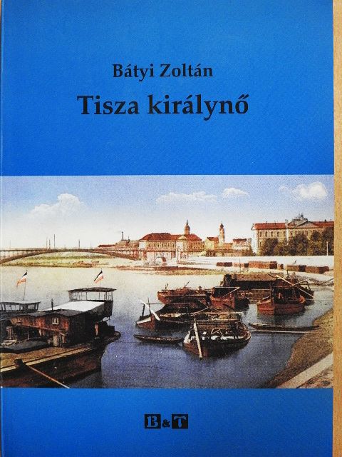 Bátyi Zoltán - Tisza királynő [antikvár]
