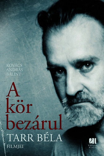KOVÁCS ANDRÁS BÁLINT - A KÖR BEZÁRUL - TARR BÉLA FILMJEI