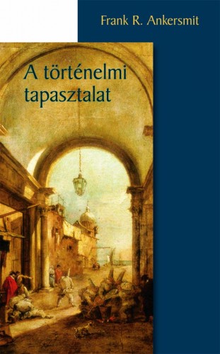 Frank R. Ankersmit - A történelmi tapasztalat [eKönyv: pdf]