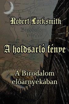 Robert Locksmith - A holdsarló fénye - A Birodalom előárnyékában [eKönyv: epub, mobi]