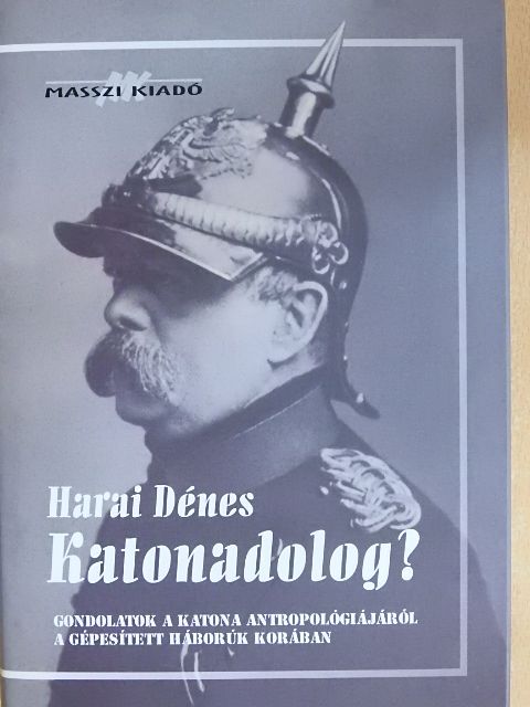 Dr. Harai Dénes - Katonadolog? [antikvár]