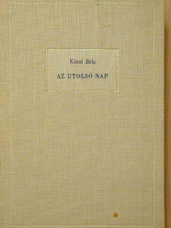 Kézai Béla - Az utolsó nap [antikvár]