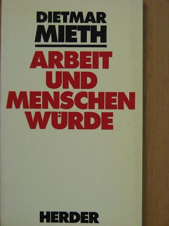 Dietmar Mieth - Arbeit und Menschenwürde [antikvár]