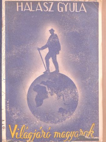Halász Gyula - Világjáró magyarok [antikvár]