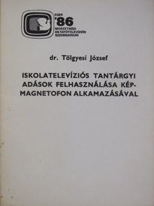 Dr. Tölgyesi József - Iskolatelevíziós tantárgyi adások felhasználása képmagnetofon alkalmazásával [antikvár]