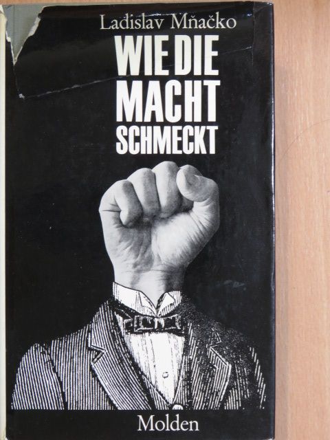 Ladislav Mnacko - Wie die Macht schmeckt [antikvár]
