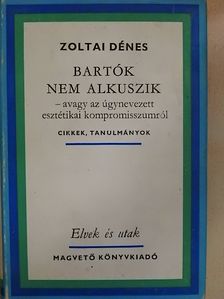 Zoltai Dénes - Bartók nem alkuszik [antikvár]