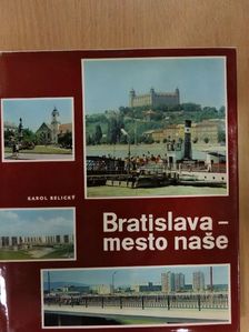Karol Belicky - Bratislava - mesto na¹e [antikvár]