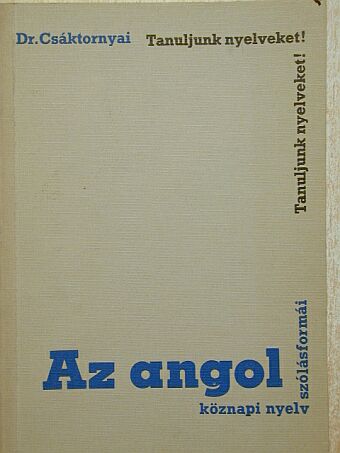 Dr. Csáktornyai Ferenc - Az angol köznapi nyelv szólásformái [antikvár]