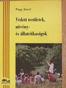 Papp József - Védett területek, növény- és állatritkaságok [antikvár]