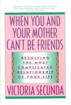 SECUNDA, VICTORIA - When You and Your Mother Can't Be Friends - Resolving the Most Complicated Relationship in Your Life [antikvár]