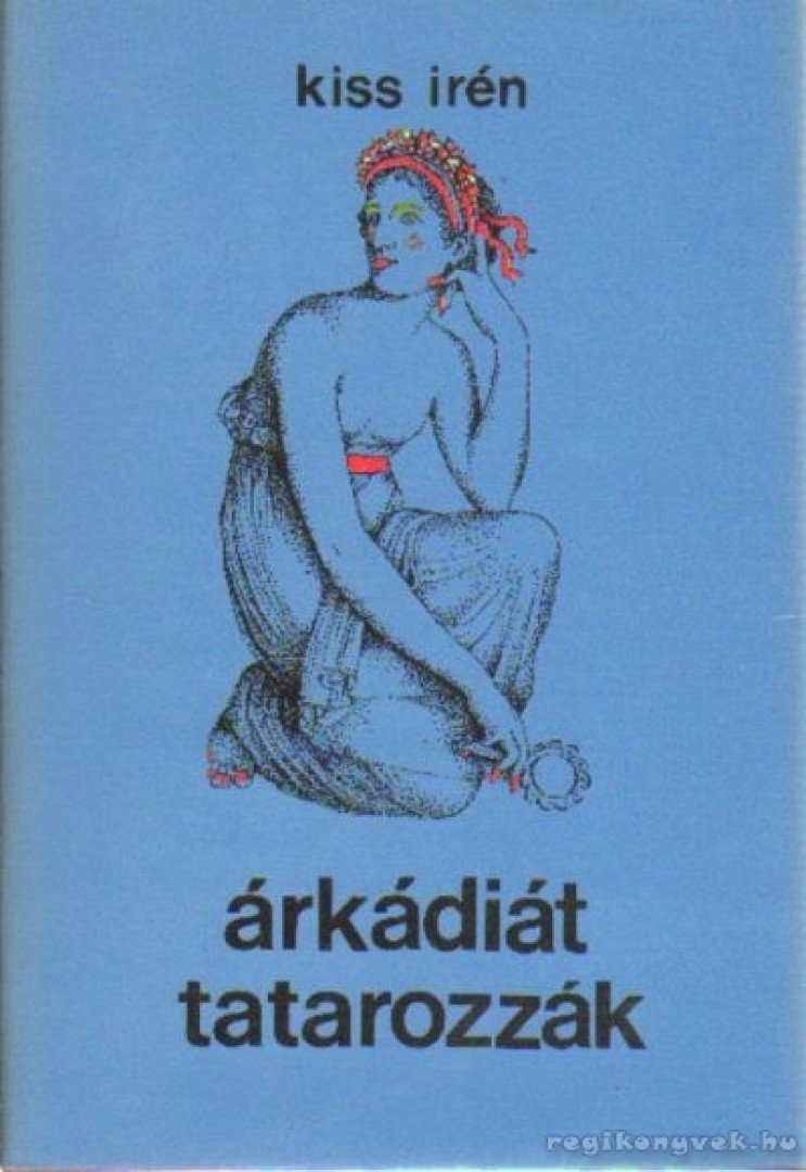 Kiss Irén - Árkádiát tatarozzák [antikvár]