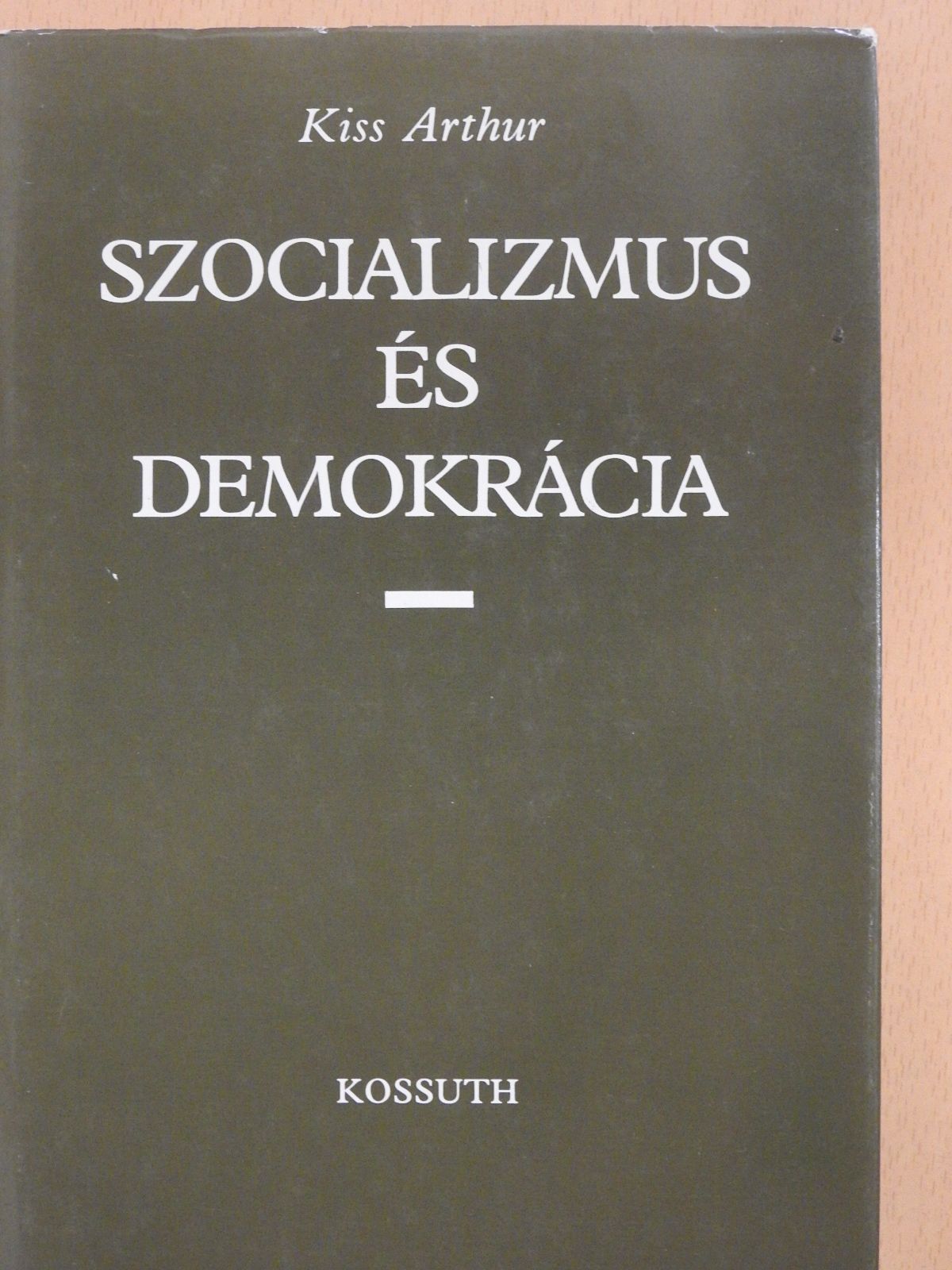 Kiss Arthur - Szocializmus és demokrácia (dedikált példány) [antikvár]