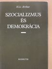 Kiss Arthur - Szocializmus és demokrácia (dedikált példány) [antikvár]