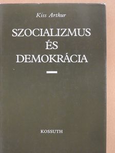 Kiss Arthur - Szocializmus és demokrácia (dedikált példány) [antikvár]