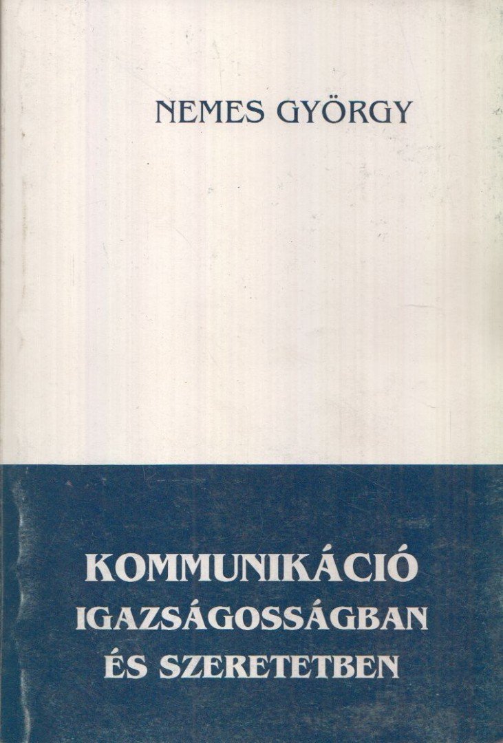 NEMES GYÖRGY - Kommunikáció igazságosságban és szeretetben [antikvár]