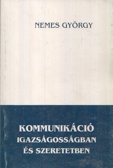 NEMES GYÖRGY - Kommunikáció igazságosságban és szeretetben [antikvár]