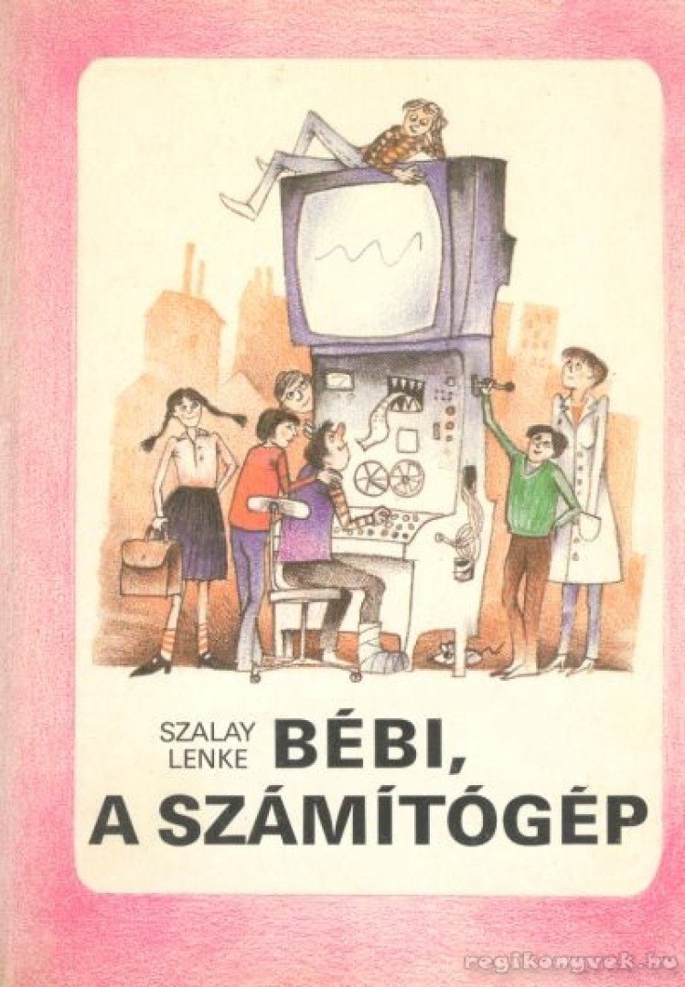 Szalay Lenke - Bébi, a számítógép [antikvár]