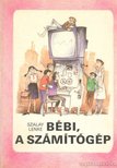 Szalay Lenke - Bébi, a számítógép [antikvár]