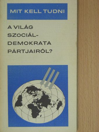Bassa Endre - Mit kell tudni a világ szociáldemokrata pártjairól? [antikvár]