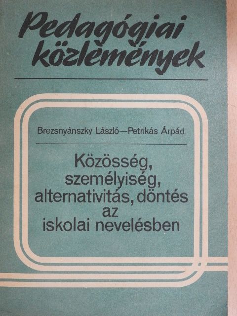 Brezsnyánszky László - Közösség, személyiség, alternativitás, döntés az iskolai nevelésben [antikvár]
