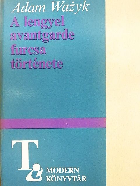 Adam Wazyk - A lengyel avantgarde furcsa története [antikvár]