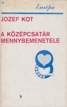 Jozef Kot - A középcsatár mennybemenetele [antikvár]