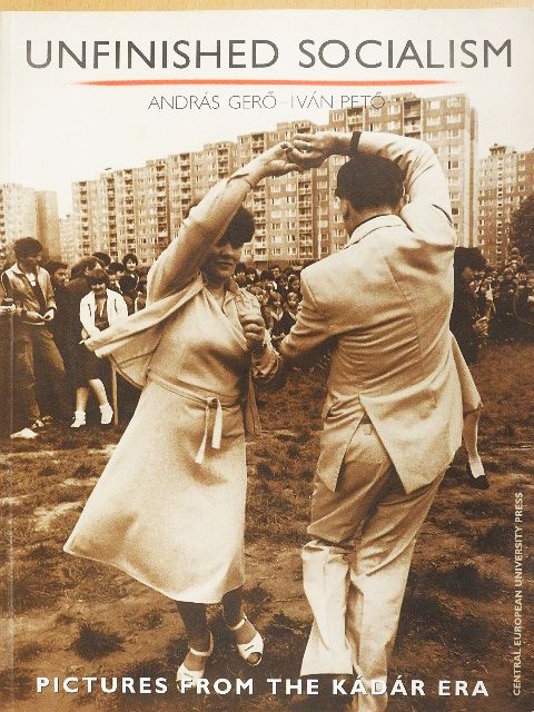 András Gerő - Unfinished Socialism [antikvár]