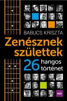 Babucs Kriszta - Zenésznek születtek [antikvár]
