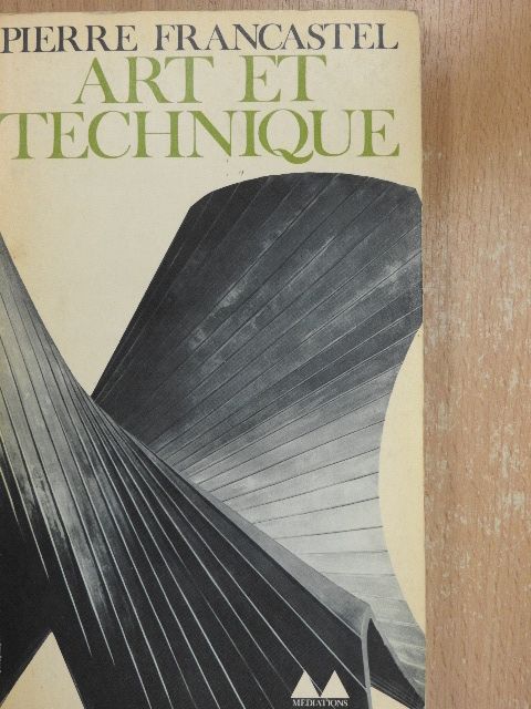 Pierre Francastel - Art et Technique [antikvár]