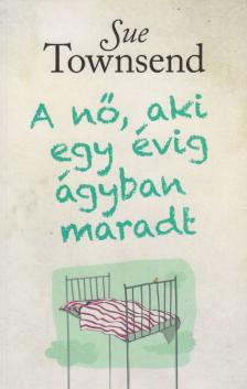 Sue Townsend - A nő, aki egy évig ágyban maradt [antikvár]