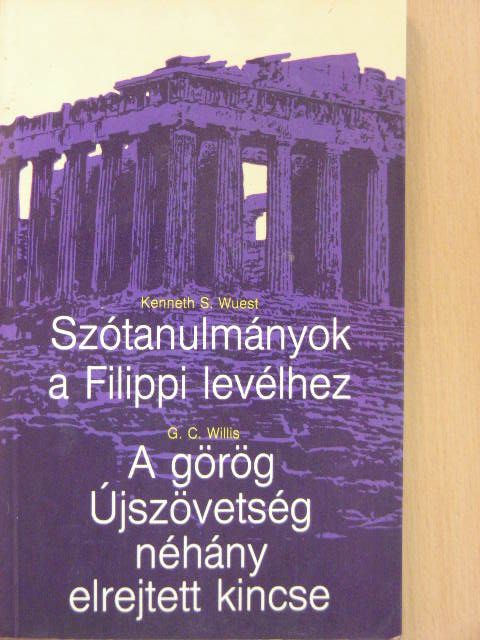 G. C. Willis - Szótanulmányok a Filippi levélhez/A görög Újszövetség néhány elrejtett kincse [antikvár]