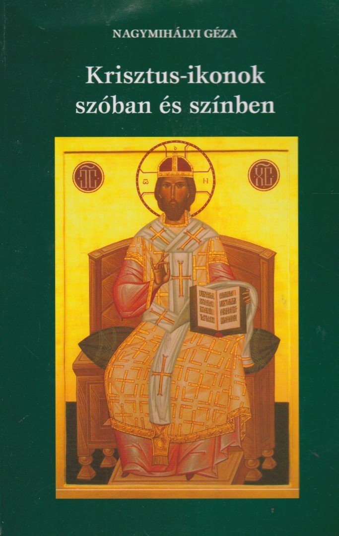 Nagymihályi Géza - Krisztus-ikonok szóban és színben [antikvár]