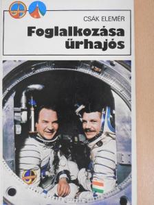 Csák Elemér - Foglalkozása űrhajós [antikvár]