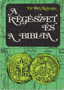 TÓTH KÁLMÁN - A régészet és a Biblia [antikvár]