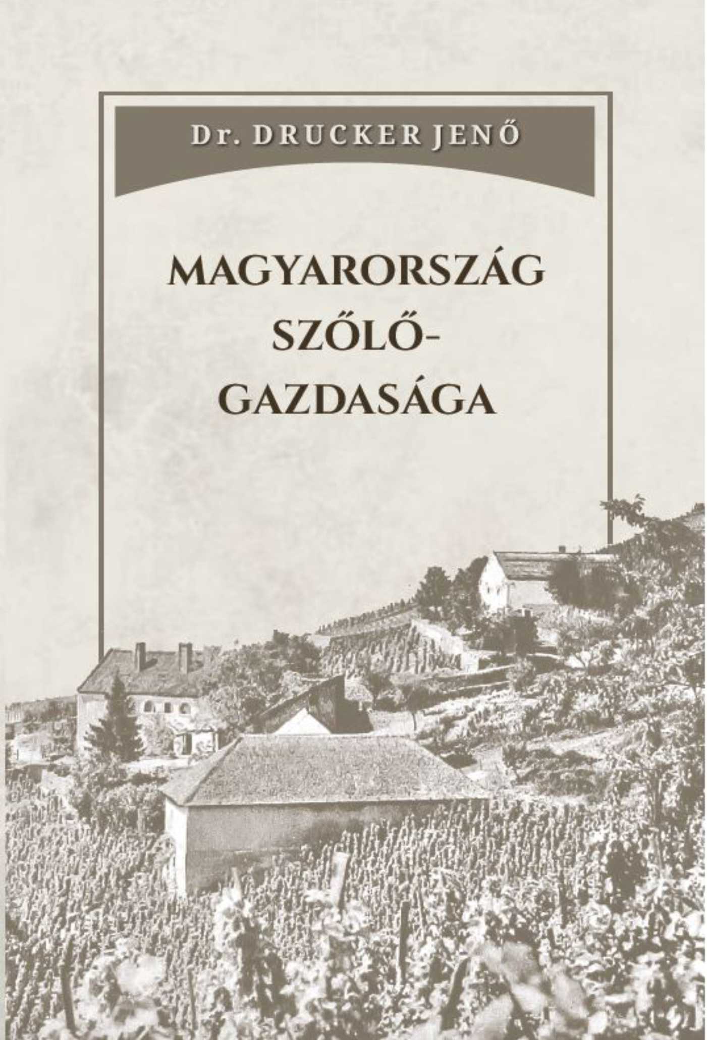 Dr. Drucker Jenő - Magyarország szőlőgazdasága