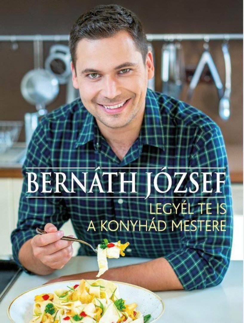 Bernáth József - Legyél te is a konyhád mestere [antikvár]