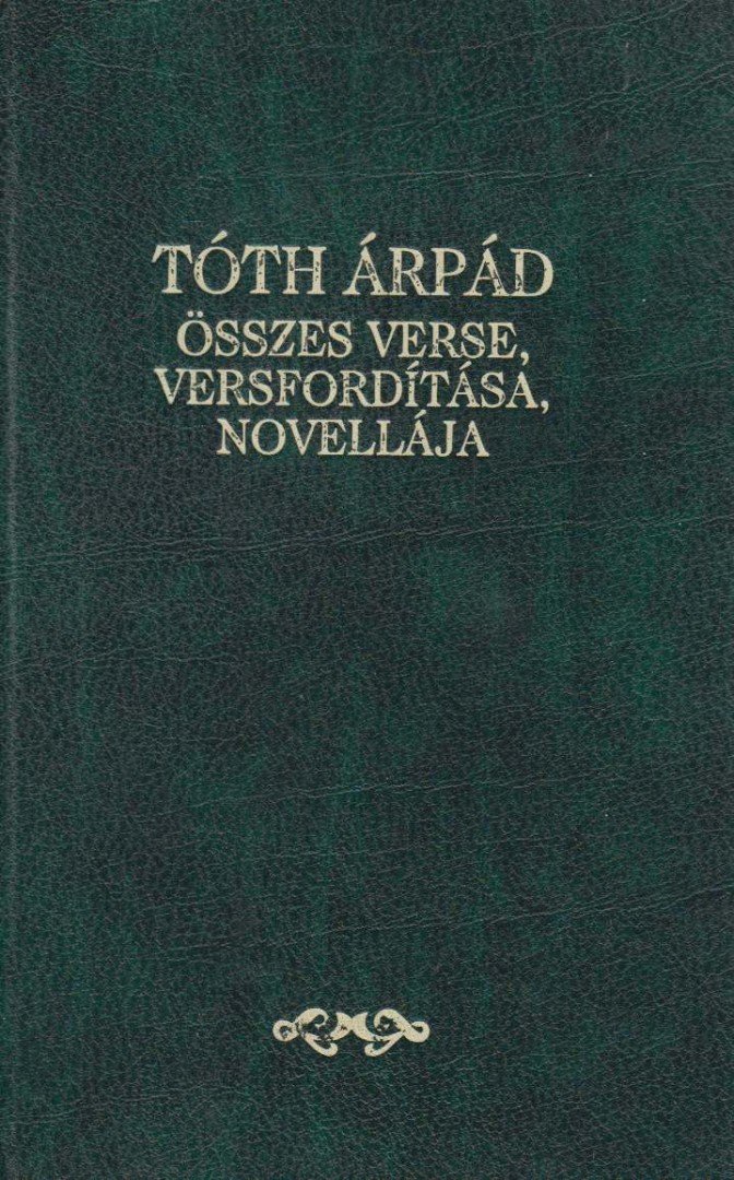 TÓTH ÁRPÁD - Tóth ​Árpád összes verse, versfordítása és novellája [antikvár]