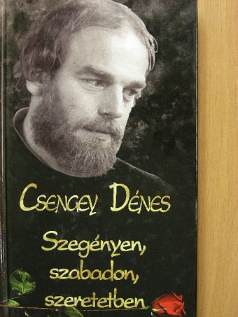 Csengey Dénes - Szegényen, szabadon, szeretetben [antikvár]