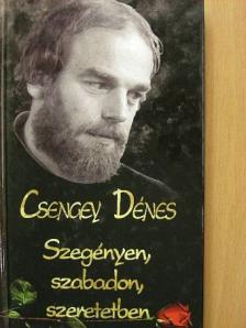 Csengey Dénes - Szegényen, szabadon, szeretetben [antikvár]
