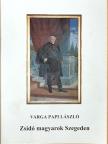 Varga Papi László - Zsidó magyarok Szegeden [antikvár]