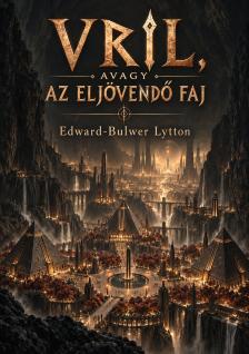 Edward Bulwer-Lytton - Vril, avagy az eljövendő faj [eKönyv: epub, mobi]